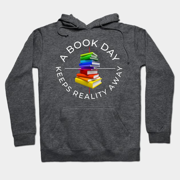 a book a day keeps reality away Hoodie by Lovelybrandingnprints